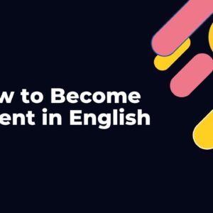 How to Become Fluent in English (Contenido Interactivo)